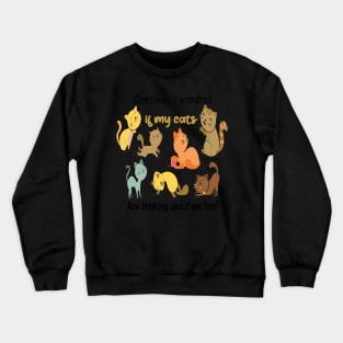 Certain fois j'en doute si mes chats pensent aussi à moi Crewneck Sweatshirt